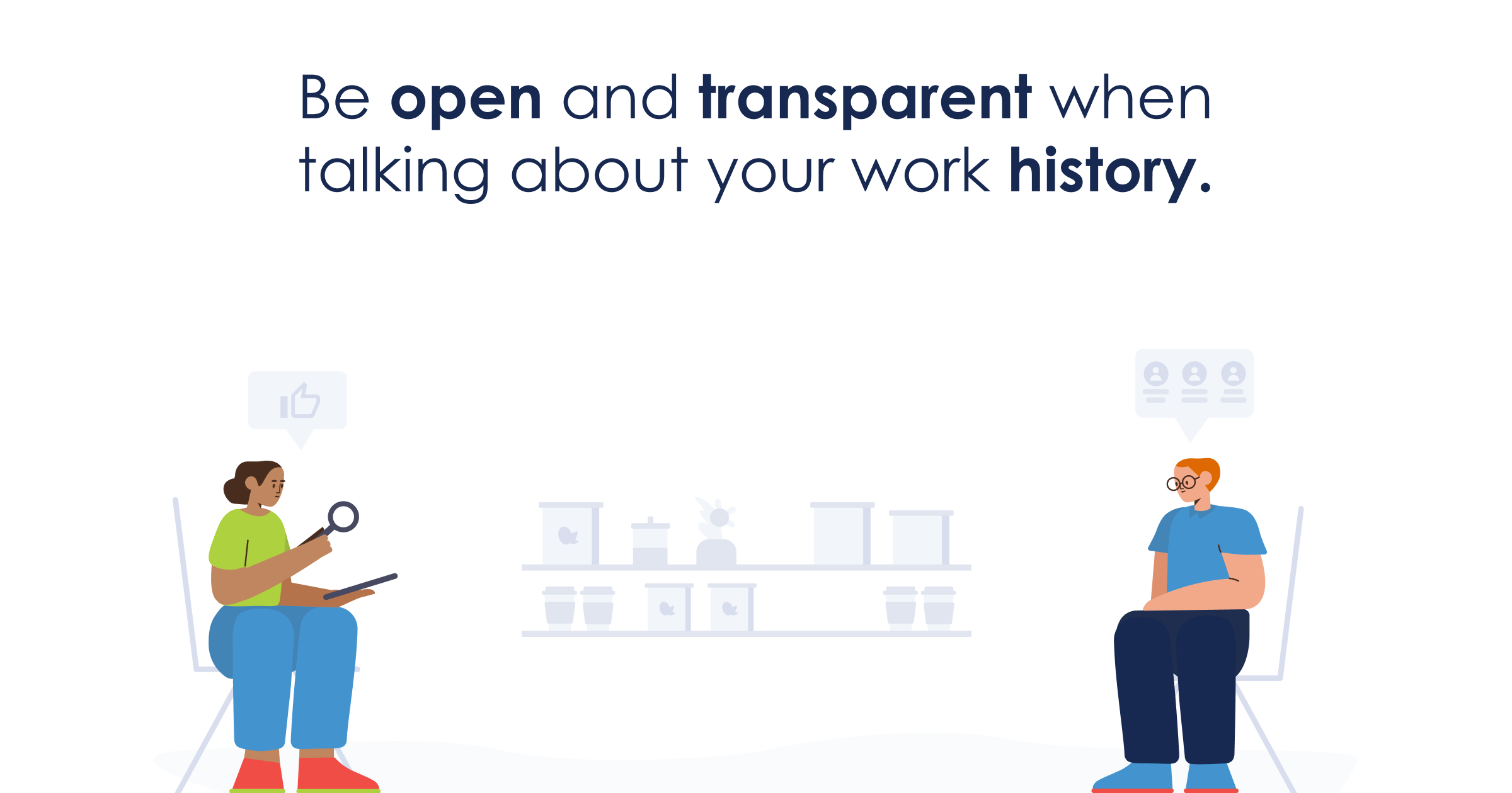 Be open and transparent when talking about your work history